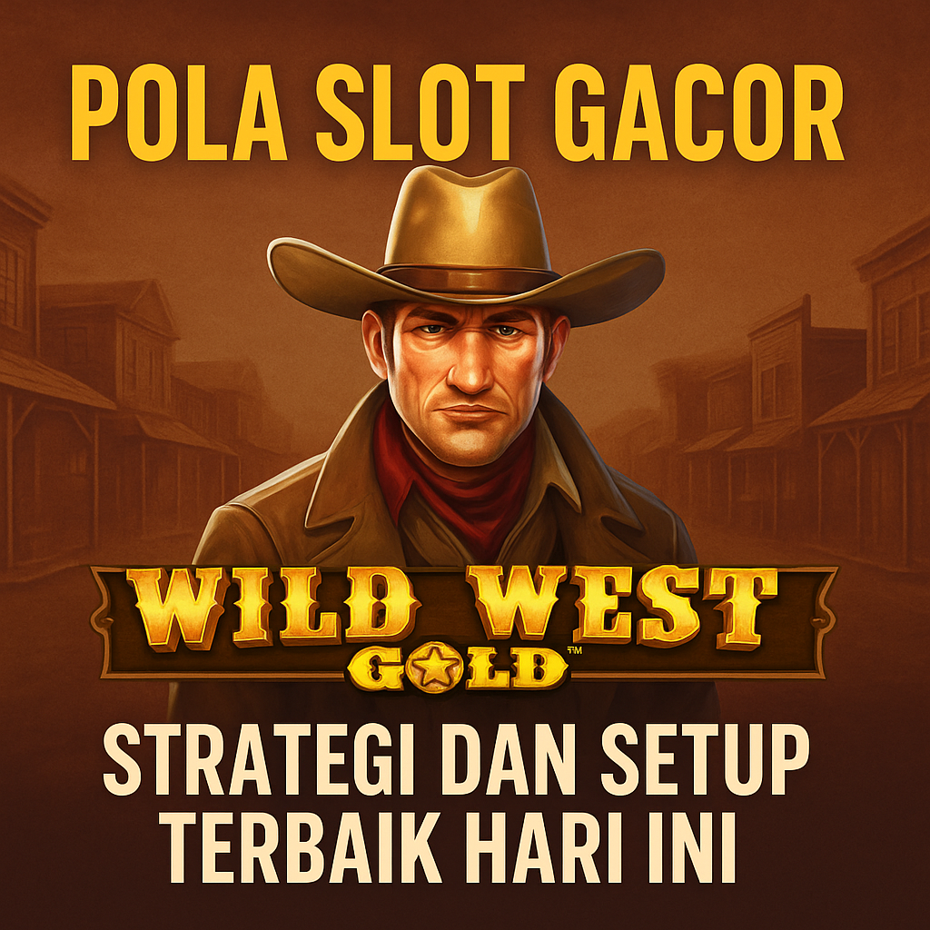 Pola Slot Gacor Wild West Gold: Strategi dan Setup Terbaik Hari Ini