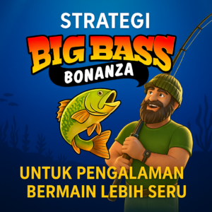 Gambar strategi Big Bass Bonanza dengan karakter pemancing dan ikan besar dalam desain poster